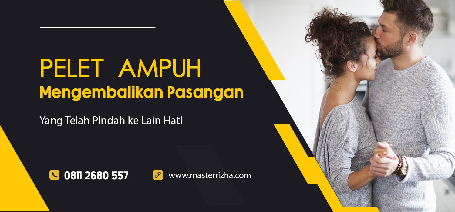 Pelet Ampuh untuk Mengembalikan Pasangan